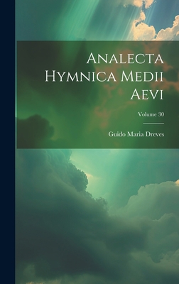 Analecta Hymnica Medii Aevi; Volume 30 [Latin] 1021129925 Book Cover