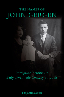 The Names of John Gergen: Immigrant Identities ... 0826222277 Book Cover