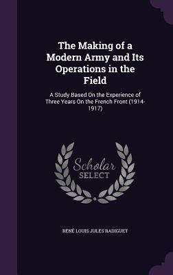 The Making of a Modern Army and Its Operations ... 135695037X Book Cover