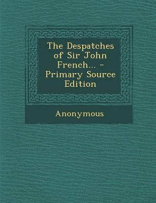 Despatches of Sir John French... 1287418317 Book Cover