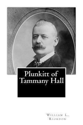 Plunkitt of Tammany Hall 1482066645 Book Cover