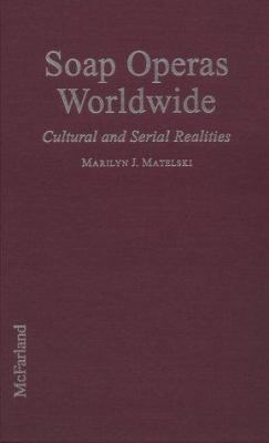 Soap Operas Worldwide: Cultural and Serial Real... 0786405570 Book Cover