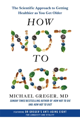 How Not to Age: The Scientific Approach to Gett... 1529057353 Book Cover