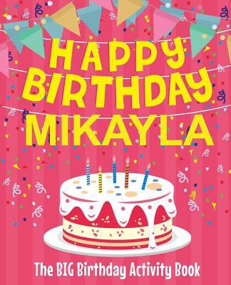 Happy Birthday Mikayla - The Big Birthday Activ... 1729597602 Book Cover
