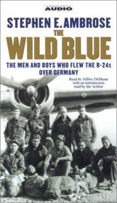The Wild Blue: The Men and Boys Who Flew the B-... 0743504682 Book Cover