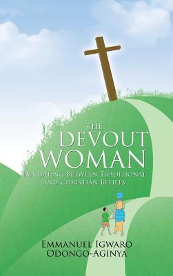 The Devout Woman: Evaluating Between Traditiona... 1481780018 Book Cover