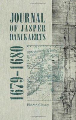Journal of Jasper Danckaerts, 1679-1680: With a... 1402195877 Book Cover