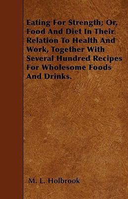 Eating For Strength; Or, Food And Diet In Their... 1445546086 Book Cover