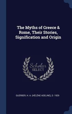 The Myths of Greece & Rome, Their Stories, Sign... 134029544X Book Cover