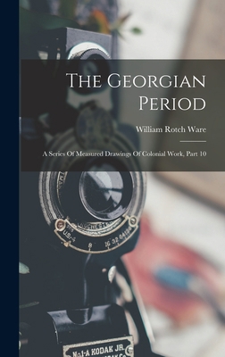 The Georgian Period: A Series Of Measured Drawi... 1017788898 Book Cover