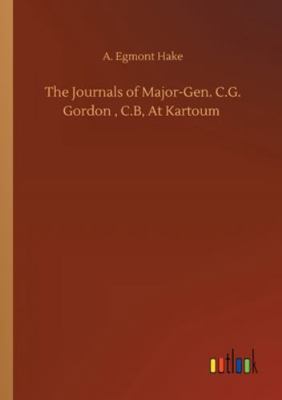 The Journals of Major-Gen. C.G. Gordon, C.B, At... 3752345101 Book Cover