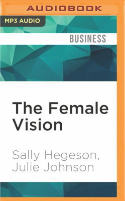 The Female Vision: Women's Real Power at Work 1536636371 Book Cover