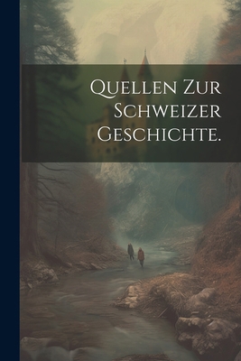 Quellen zur Schweizer Geschichte. [German] 1021569658 Book Cover