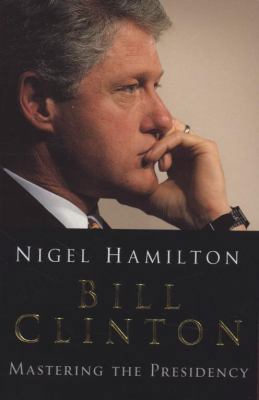 Bill Clinton: Mastering the Presidency 009946134X Book Cover