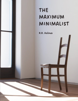 The Maximum Minimalist B0CCCMZFG8 Book Cover