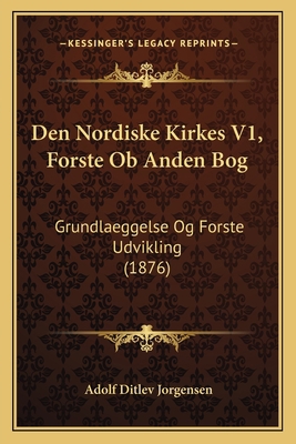 Den Nordiske Kirkes V1, Forste Ob Anden Bog: Gr... [Danish] 1168135702 Book Cover