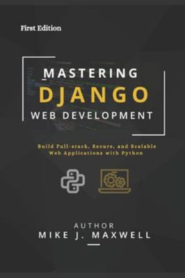 Mastering Django Web Development: Build Full-St... B0G3XFJK1V Book Cover