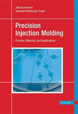 Precision Injection Molding: Process, Materials... 1569904006 Book Cover