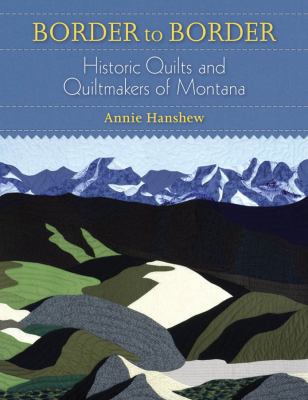 Border to Border: Quilts and Quiltmakers of Mon... 0917298640 Book Cover