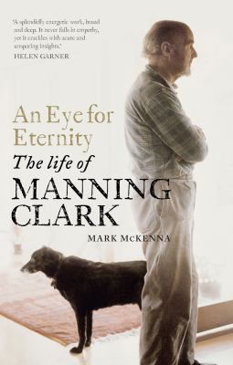 An Eye for Eternity: The Life of Manning Clark 0522856179 Book Cover