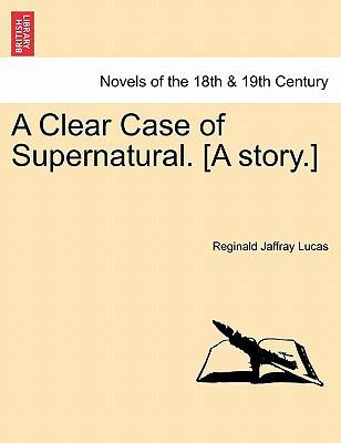 A Clear Case of Supernatural. [A Story.] 1241172633 Book Cover