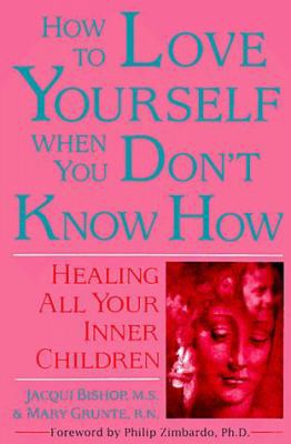 How to Love Yourself When You Don't Know How : Healing All Your Inner Children