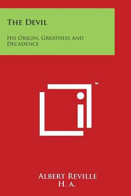 The Devil: His Origin, Greatness and Decadence 1497937485 Book Cover