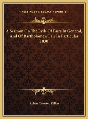 A Sermon On The Evils Of Fairs In General, And ... 1169537731 Book Cover