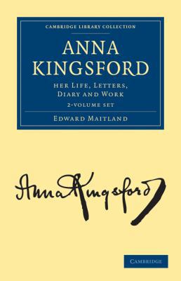 Anna Kingsford 2 Volume Set: Her Life, Letters,... 1108072755 Book Cover