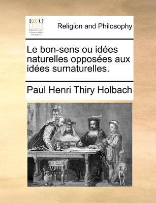 Le bon-sens ou idées naturelles opposées aux id... [French] 1171362250 Book Cover