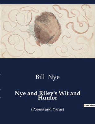 Nye and Riley's Wit and Humor: (Poems and Yarns) B0CXP3HDYN Book Cover