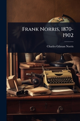 Frank Norris, 1870-1902 1024041468 Book Cover
