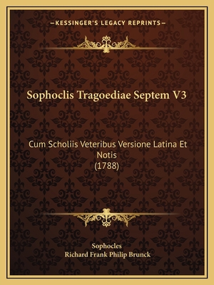 Sophoclis Tragoediae Septem V3: Cum Scholiis Ve... [Grebo] 116581501X Book Cover