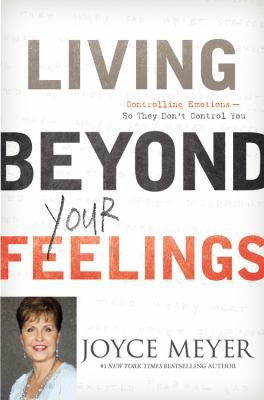 Living Beyond Your Feelings: Controlling Emotio... 1455503819 Book Cover