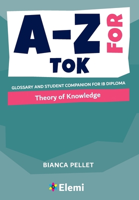 A-Z for Theory of Knowledge: Glossary and stude... 1916413161 Book Cover