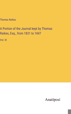 A Portion of the Journal kept by Thomas Raikes,... 3382332116 Book Cover