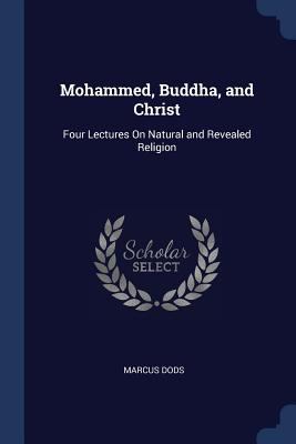 Mohammed, Buddha, and Christ: Four Lectures On ... 1376561034 Book Cover