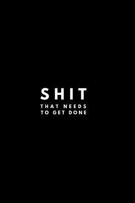 Shit That Needs To Get Done 1078474419 Book Cover