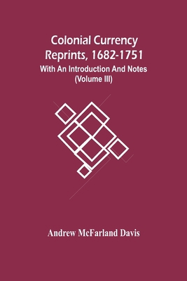 Colonial Currency Reprints, 1682-1751: With An ... 9354449840 Book Cover