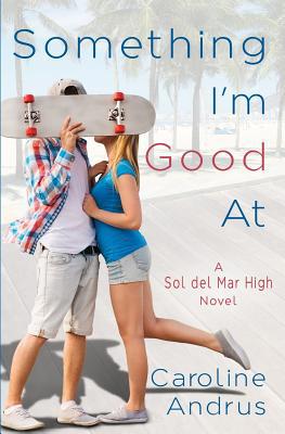 Something I'm Good At: A Sol del Mar High Novel 1680468057 Book Cover