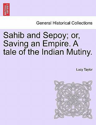 Sahib and Sepoy; Or, Saving an Empire. a Tale o... 1241576599 Book Cover