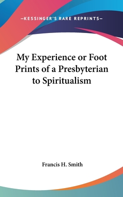 My Experience or Foot Prints of a Presbyterian ... 0548035091 Book Cover