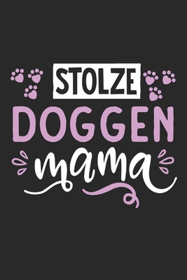 Stolze Doggen Mama: Cooles Lustiges Deutsche Doggen Hund Notizbuch | Notizheft | Planer | Tagebuch | Journal - DIN A5 - 120 Blanko Seiten - Tolles Und ... Hundebesitzerinnen und Fans (German Edition)