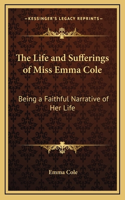 The Life and Sufferings of Miss Emma Cole: Bein... 116865789X Book Cover