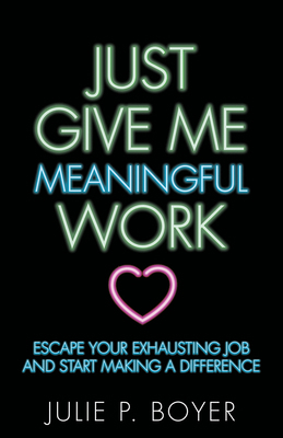 Just Give Me Meaningful Work: Escape Your Exhau... 1642790052 Book Cover
