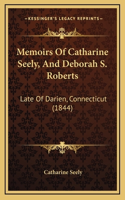 Memoirs Of Catharine Seely, And Deborah S. Robe... 116562821X Book Cover