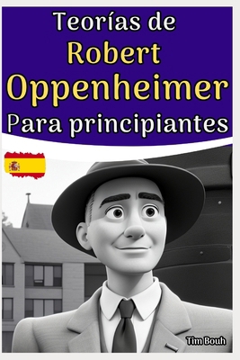 Teorías de Robert Oppenheimer para principiantes [Spanish] B0CHCX1D5M Book Cover