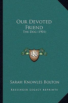 Our Devoted Friend: The Dog (1901) 1165437546 Book Cover