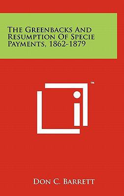 The Greenbacks and Resumption of Specie Payment... 1258053020 Book Cover