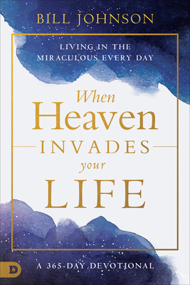 When Heaven Invades Your Life: Living in the Mi... 0768474620 Book Cover